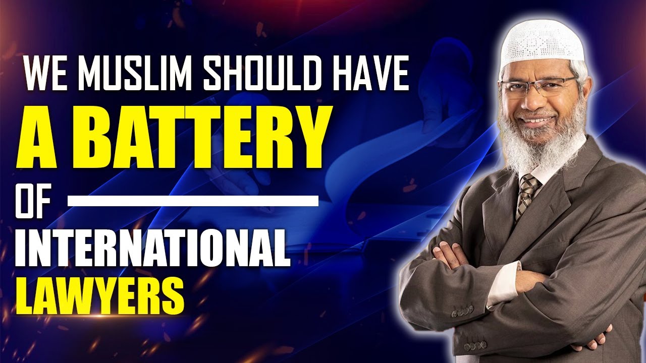 We Muslim Should have a battery of International Lawyers - Dr Zakir Naik