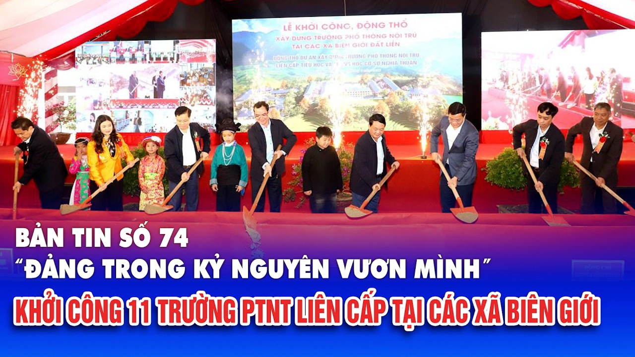Bản tin số 74 “Đảng trong kỷ nguyên vươn mình”