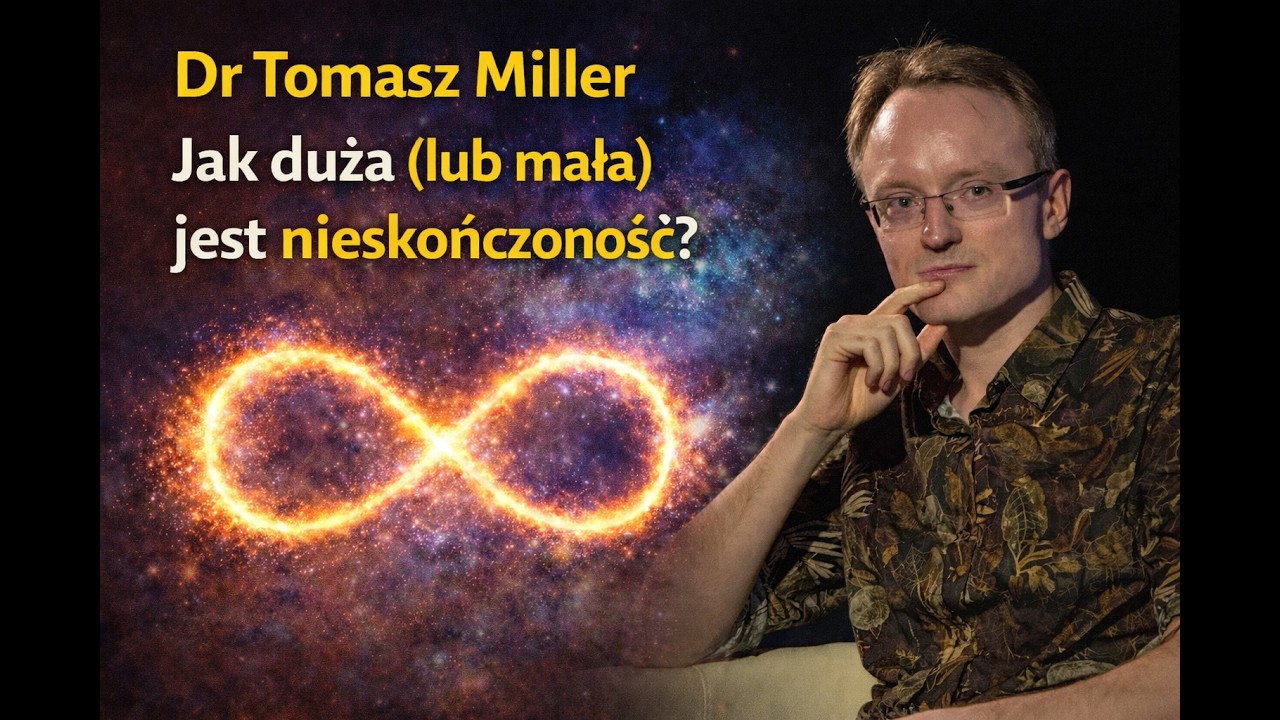 Dr Tomasz Miller - Jak duża (lub mała) jest nieskończoność?