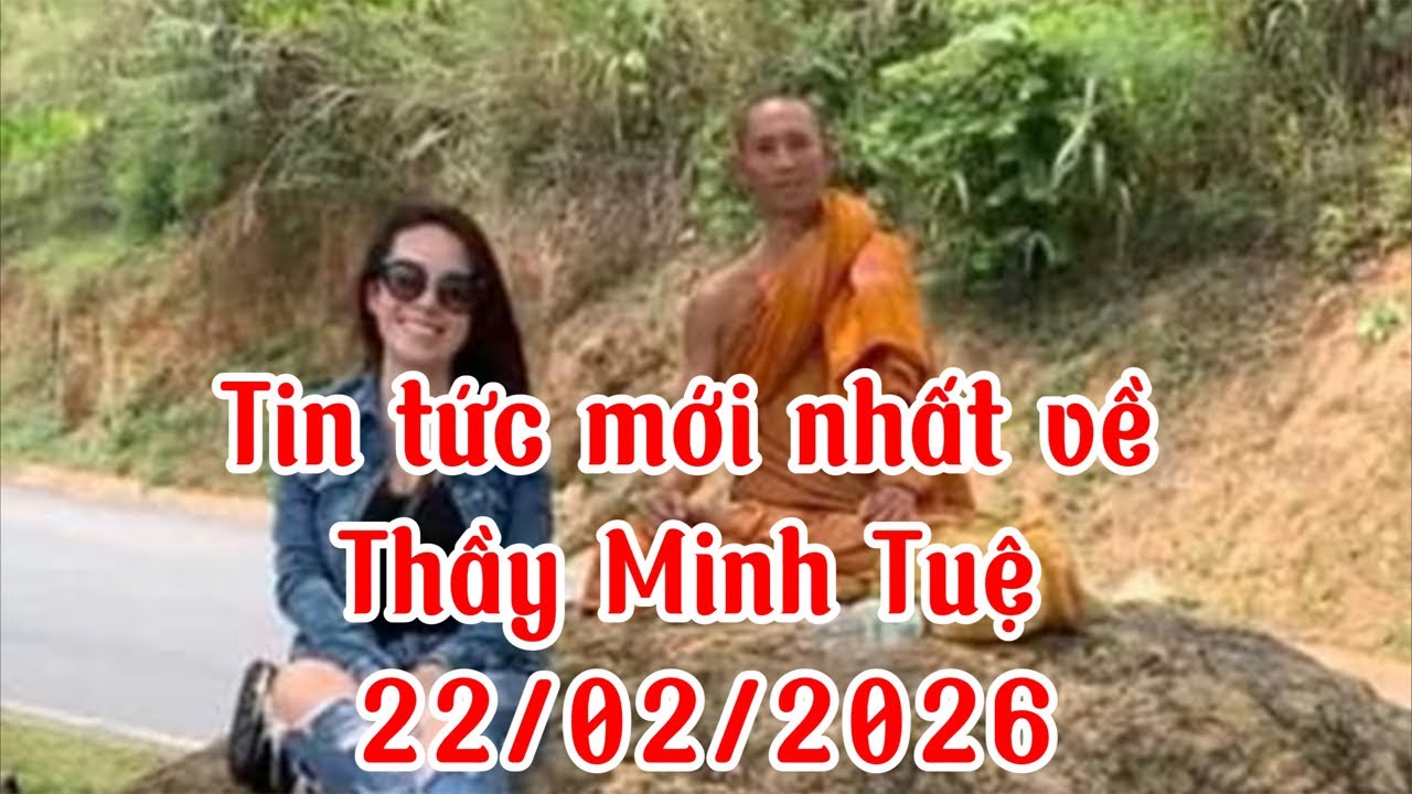 Cập nhật thông tin về Thầy Minh Tuệ 22/02/2026 #thayminhtue #suminhtue