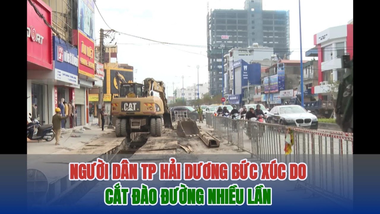 Người d&acirc;n th&agrave;nh phố Hải Dương bức x&uacute;c do cắt đ&agrave;o đường nhiều lần