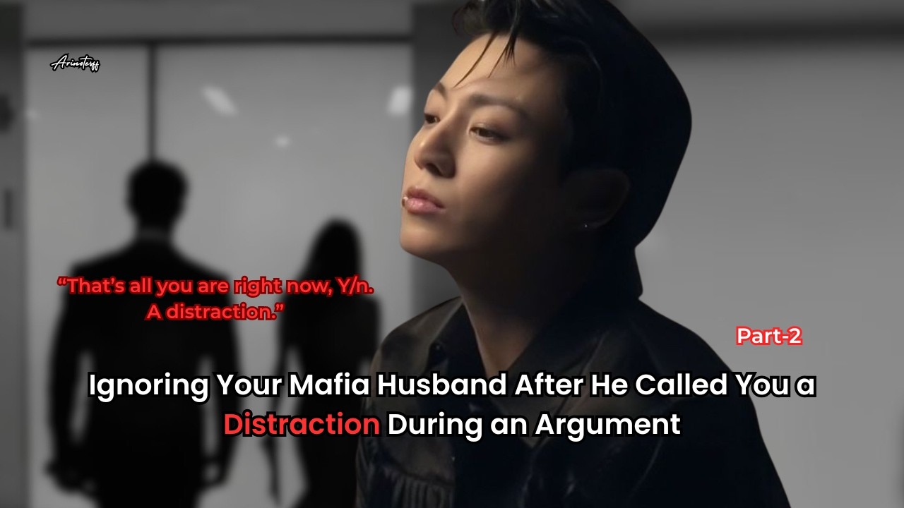 Ignoring Your Mafia Husband After He Called You a Distraction During an Argument.../ Part-2