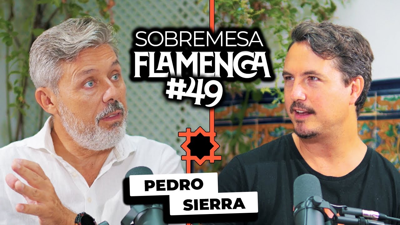 &ldquo;No tengo ninguna Ambici&oacute;n&rdquo; | Pedro Sierra | Sobremesa Flamenca #49