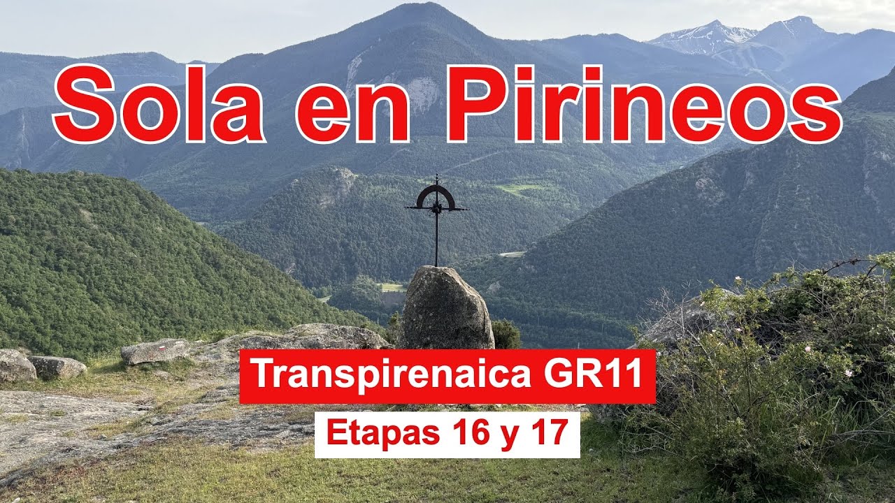Transpirenaica GR11 🏔️ Etapas 16 y 17 🏔️ Àreu - Tavascan - La Guingueta d’Àneu