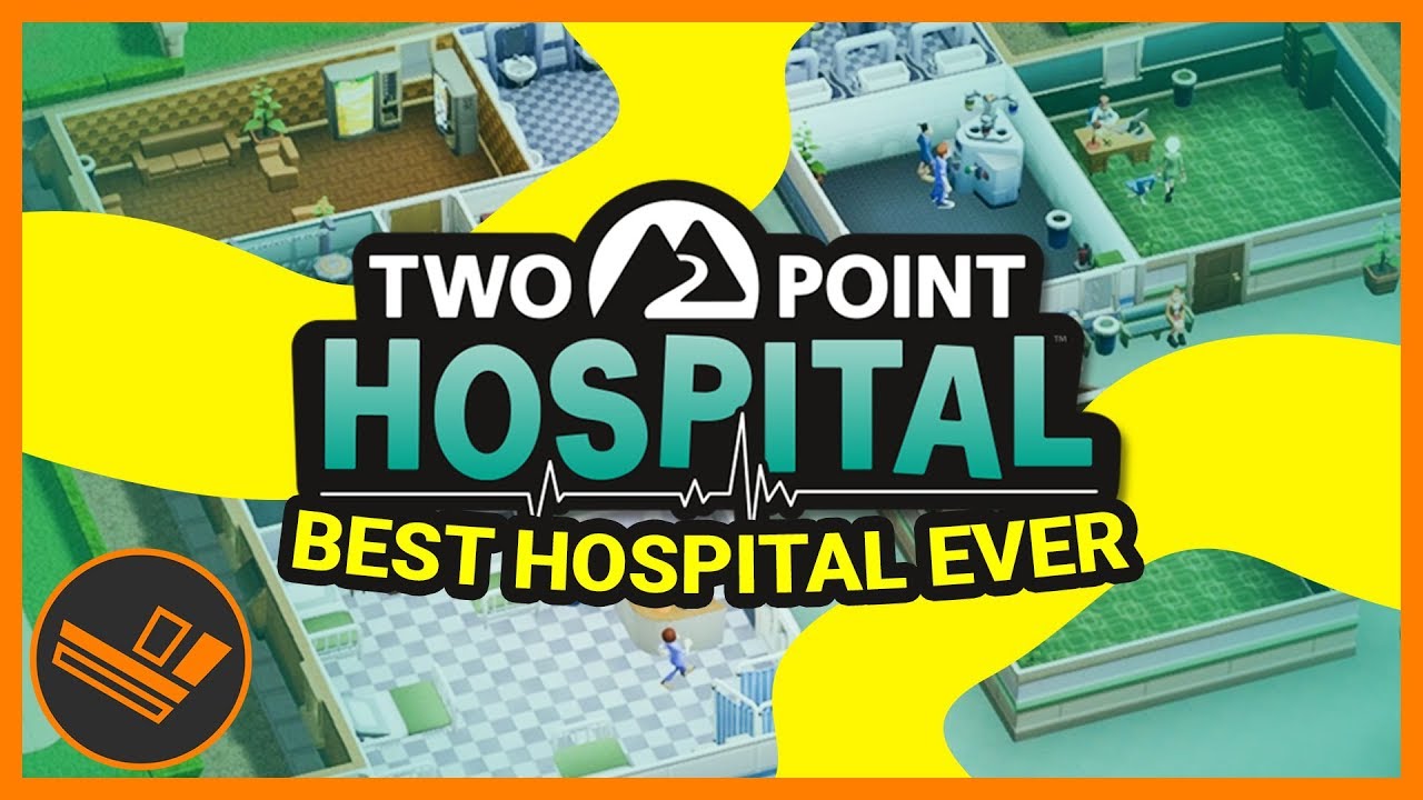 The Best Hospital Ever - Part 1 (Two Point Hospital)