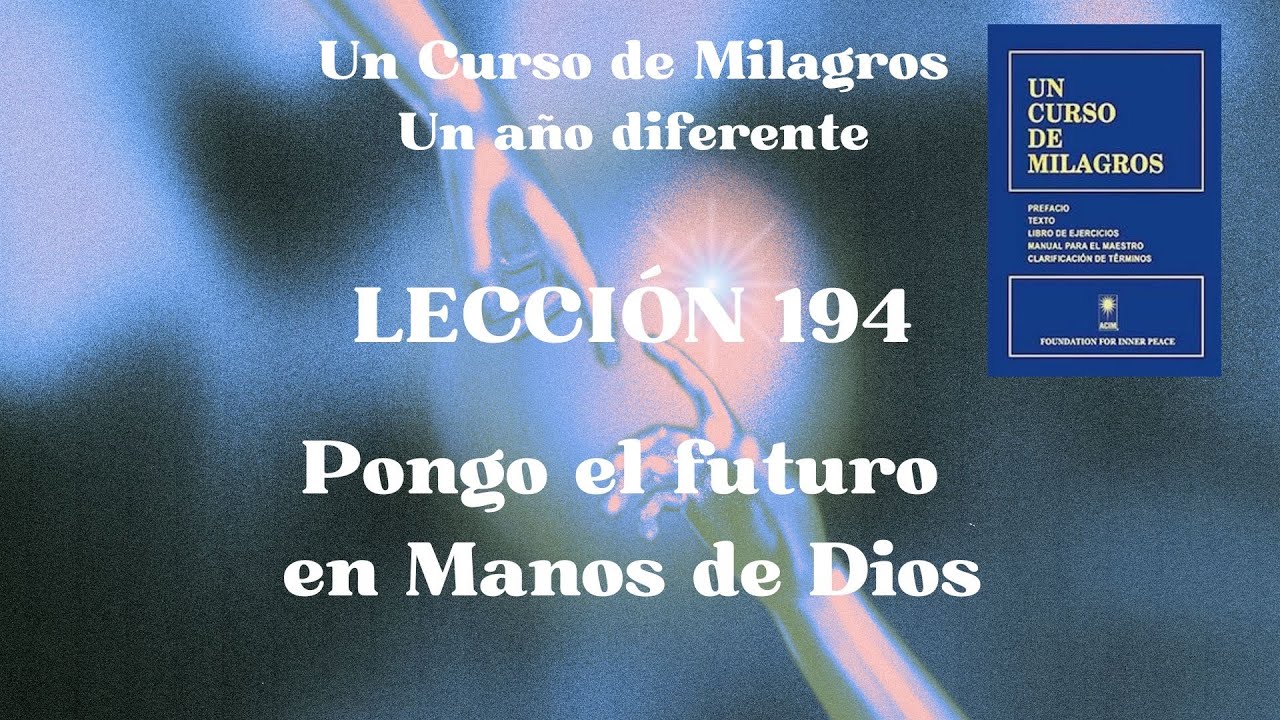 UCDM Lección 194. Pongo el futuro en Manos de Dios