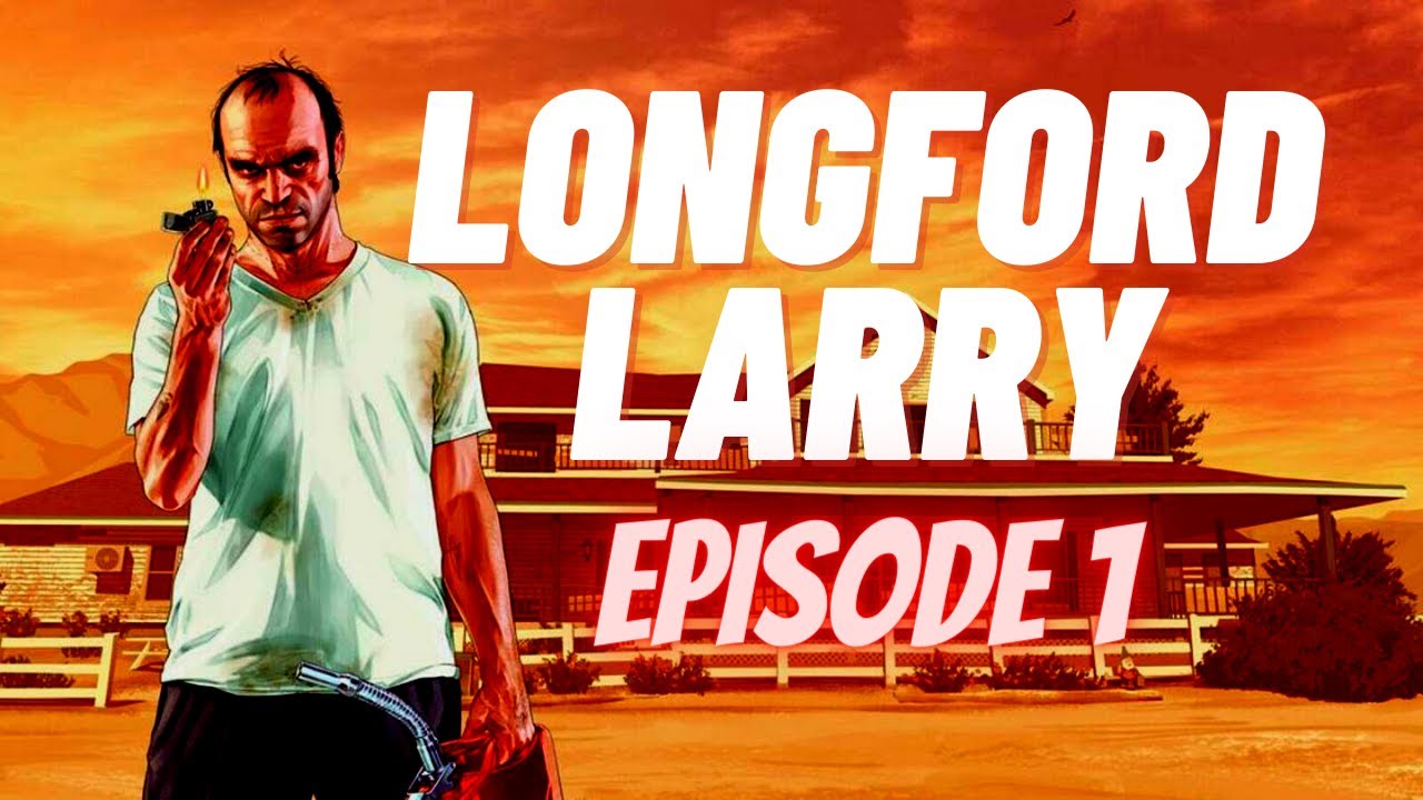 LONGFORD LARRY EPISODE 1