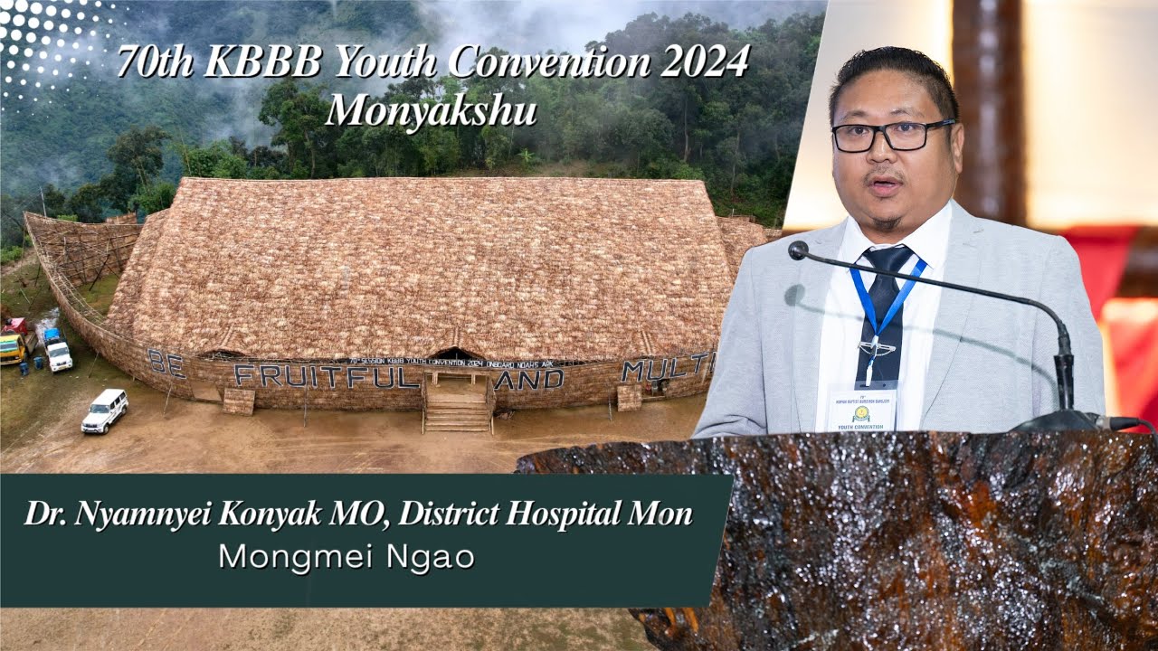 Dr. Nyamnyei Konyak MO, District Hospital Mon | 70th KBBB Youth Convention 2024 | Monyakshu