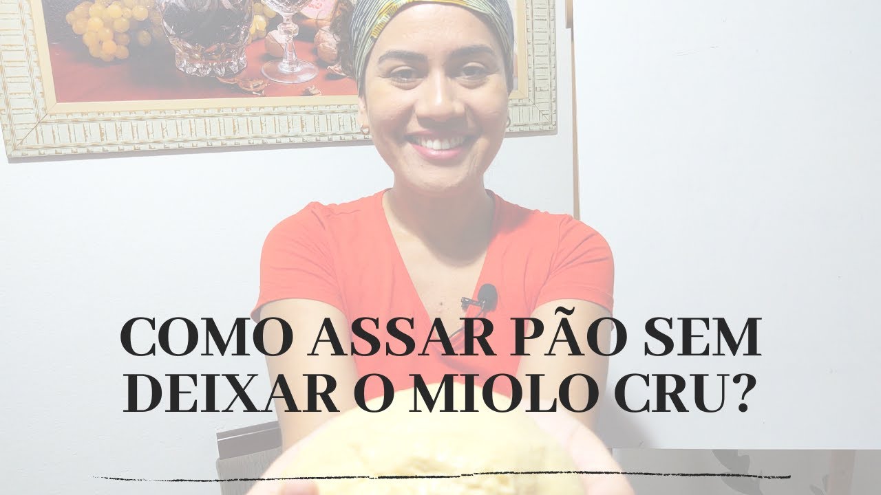 COMO ASSAR PÃO SEM DEIXAR O MIOLO CRU?