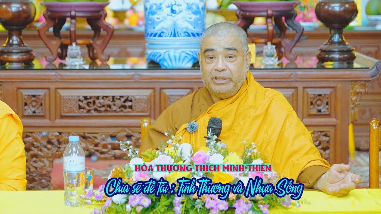Hòa Thích Minh Thiện Chia Sẽ Phật Pháp Đề Tài Tình Thương Và Nhựa Sống