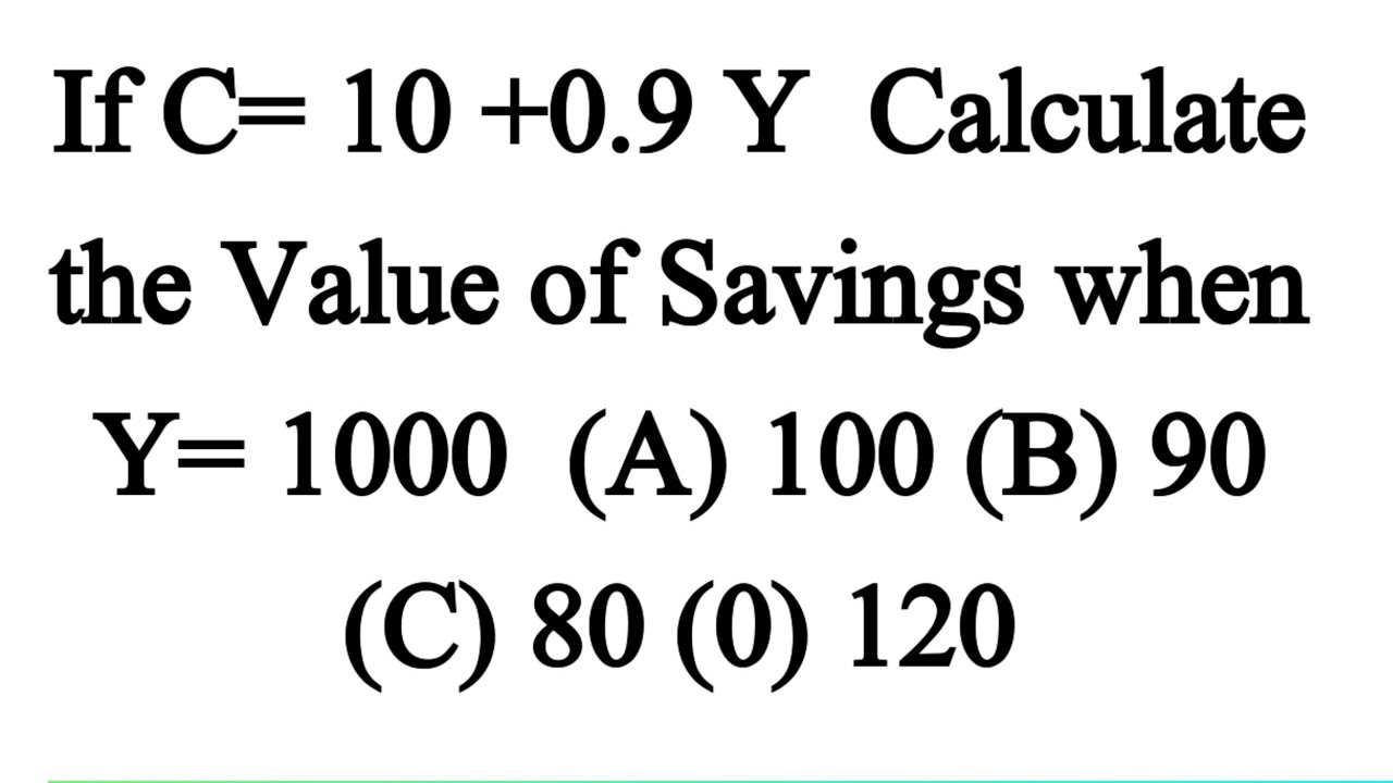 Если C = 10 + 0,9y, рассчитайте сумму сбережений при Y = 1000.