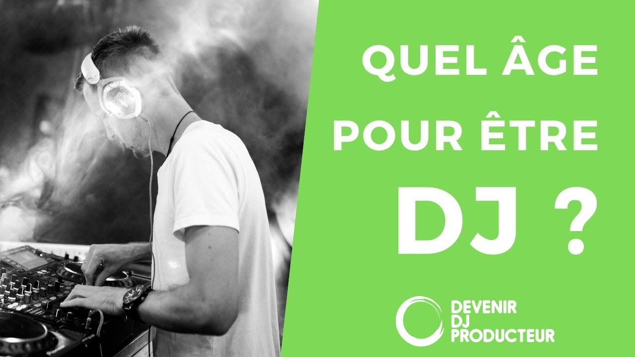 QUEL ÂGE FAUT-IL POUR ÊTRE DJ?