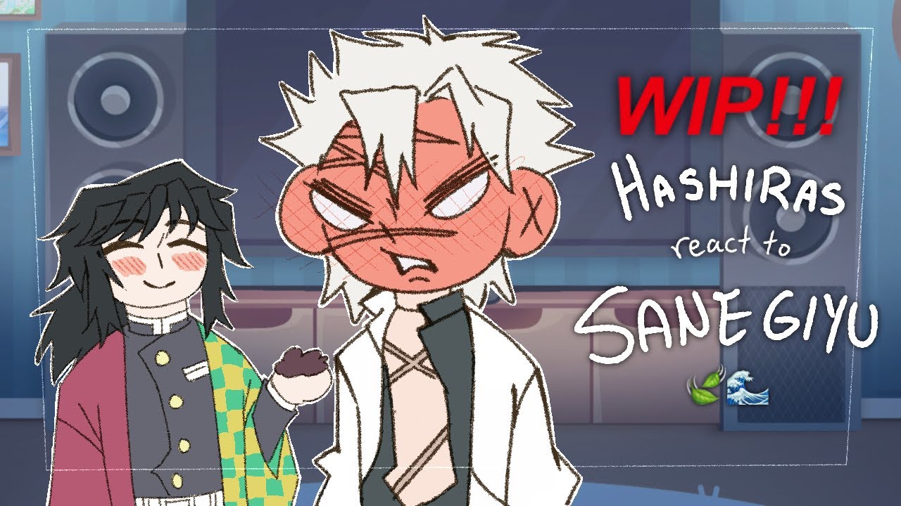 Hashiras react to SANEGIYU ! ! ! | Manga spoilers | WIP | Change speed (0.5-0.6) | 🍃🌊