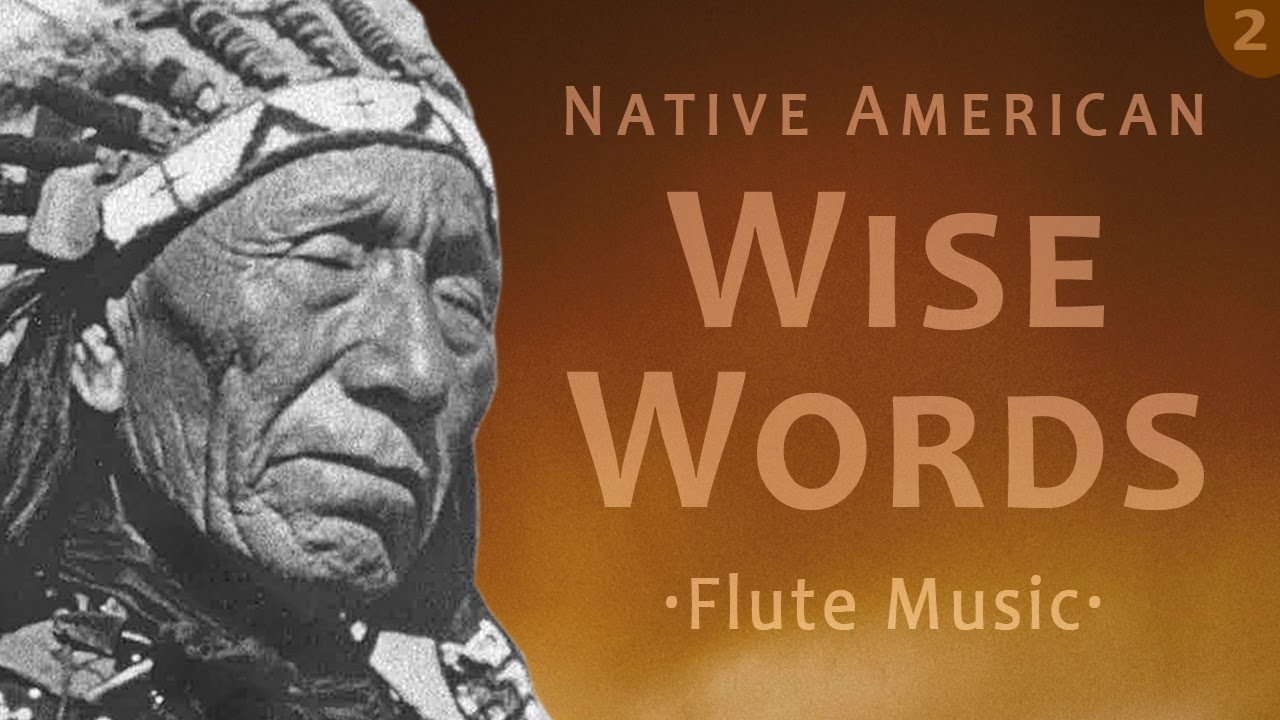 Native American words of wisdom. Relaxing flute music.