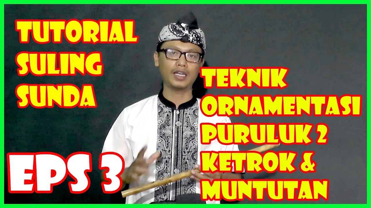TUTORIAL SULING SUNDA (eps 3 TEKNIK ORNAMENTASI PURULUK 2, KETROK & MUNTUTAN)