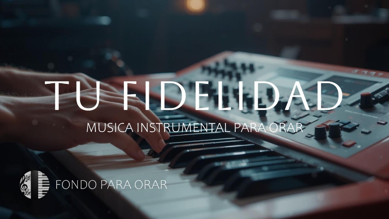 1 HORA - MUSICA INSTRUMENTAL PARA ORAR - TU FIDELIDAD
