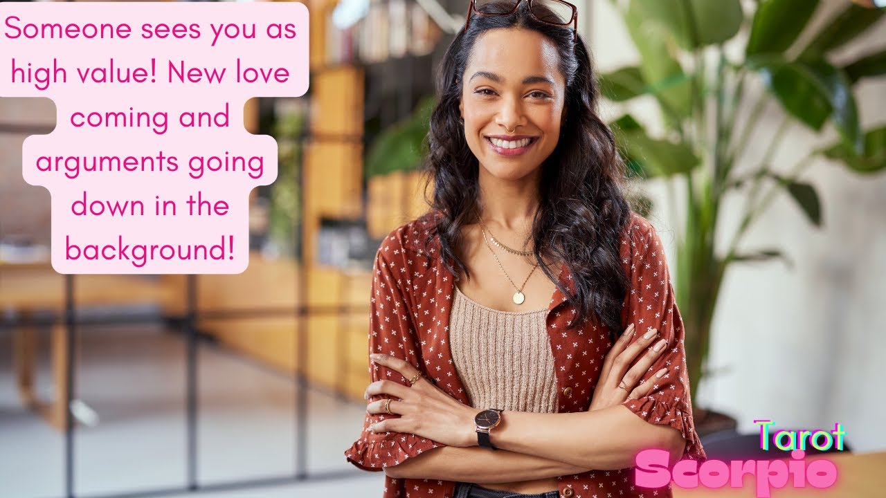 Scorpio *Someone sees you as high value! New love coming and arguments going down in the background!