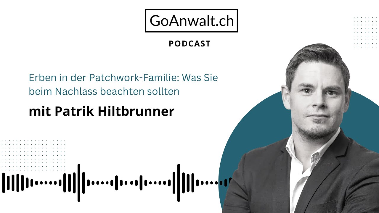Erben in der Patchwork-Familie: Was beim Nachlass beachten | Rechtsanwalt Patrik Hiltbrunner