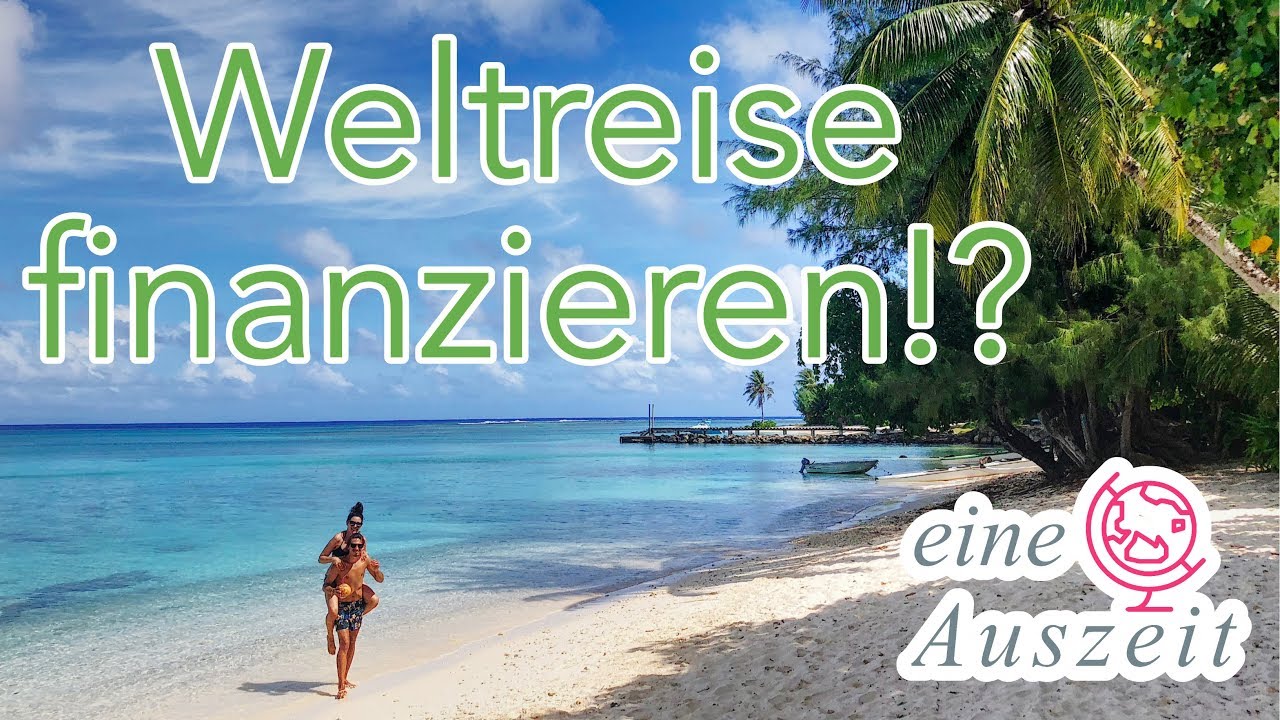 Weltreise finanzieren - Das kannst du auch!