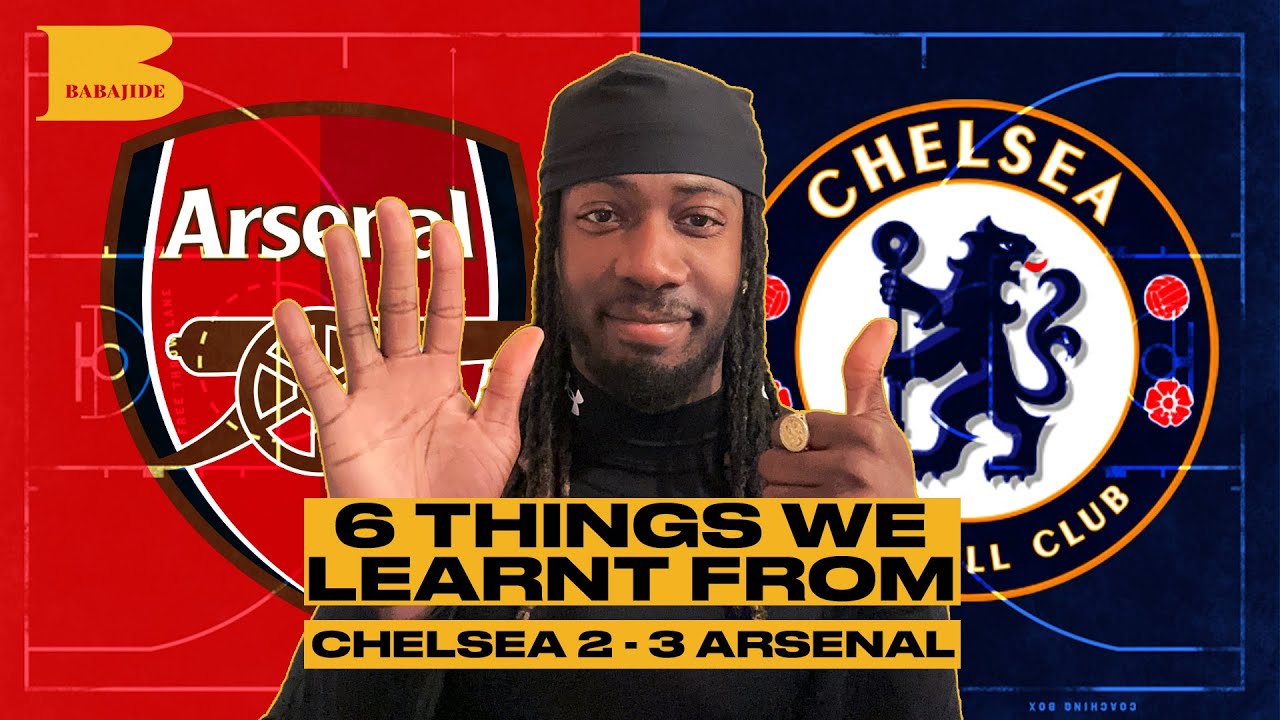 6 Things We Learnt From Chelsea 2 - 3 Arsenal