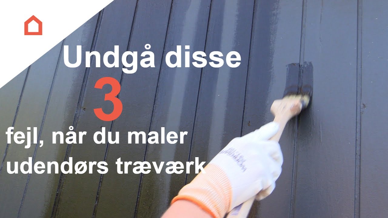 Undg&aring; disse 3 fejl, n&aring;r du maler udend&oslash;rs tr&aelig;v&aelig;rk