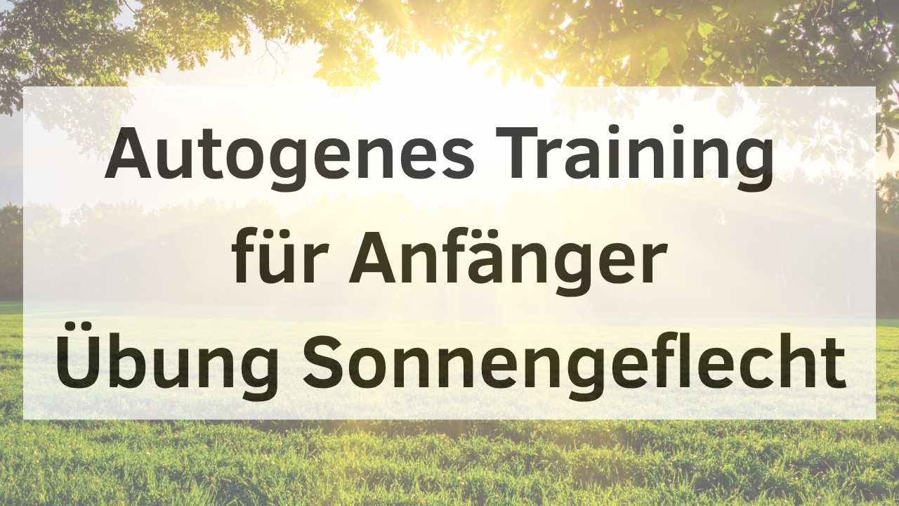 Autogenes Training f&uuml;r Anf&auml;nger: Sonnengeflecht (kurz)
