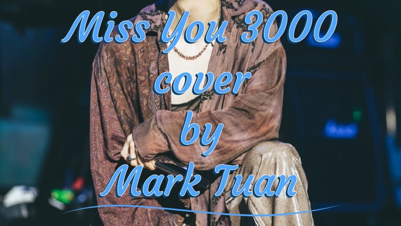 Miss you 3000 cover by Mark Tuan