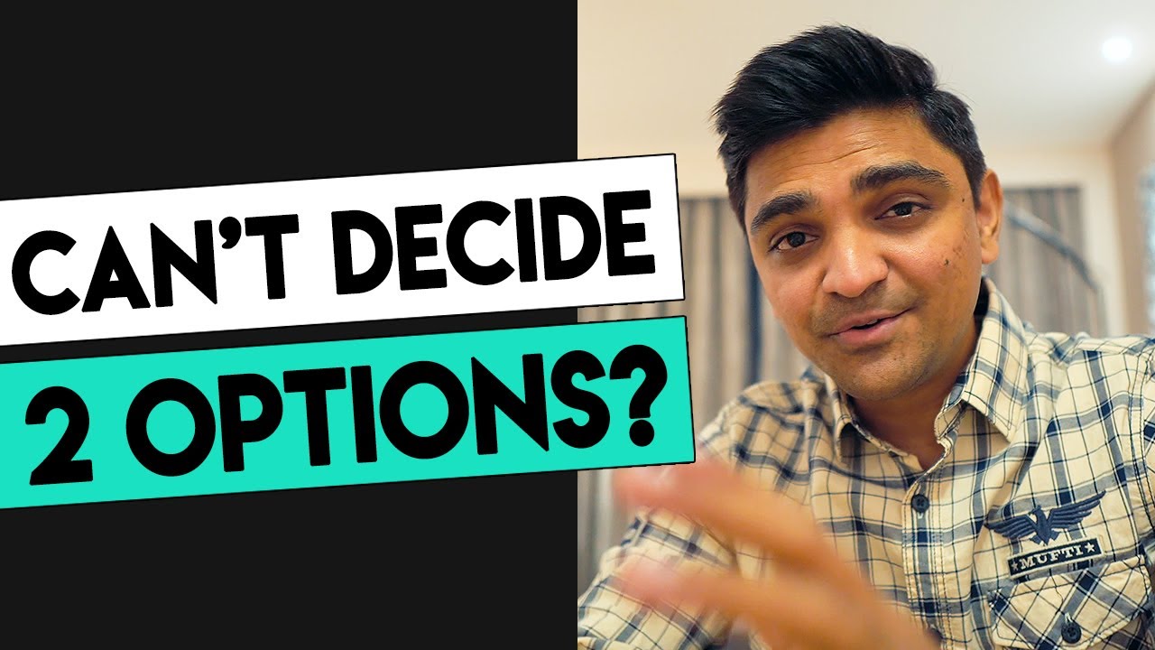Not Able to Decide Between 2 Things? Focus on Failing Faster