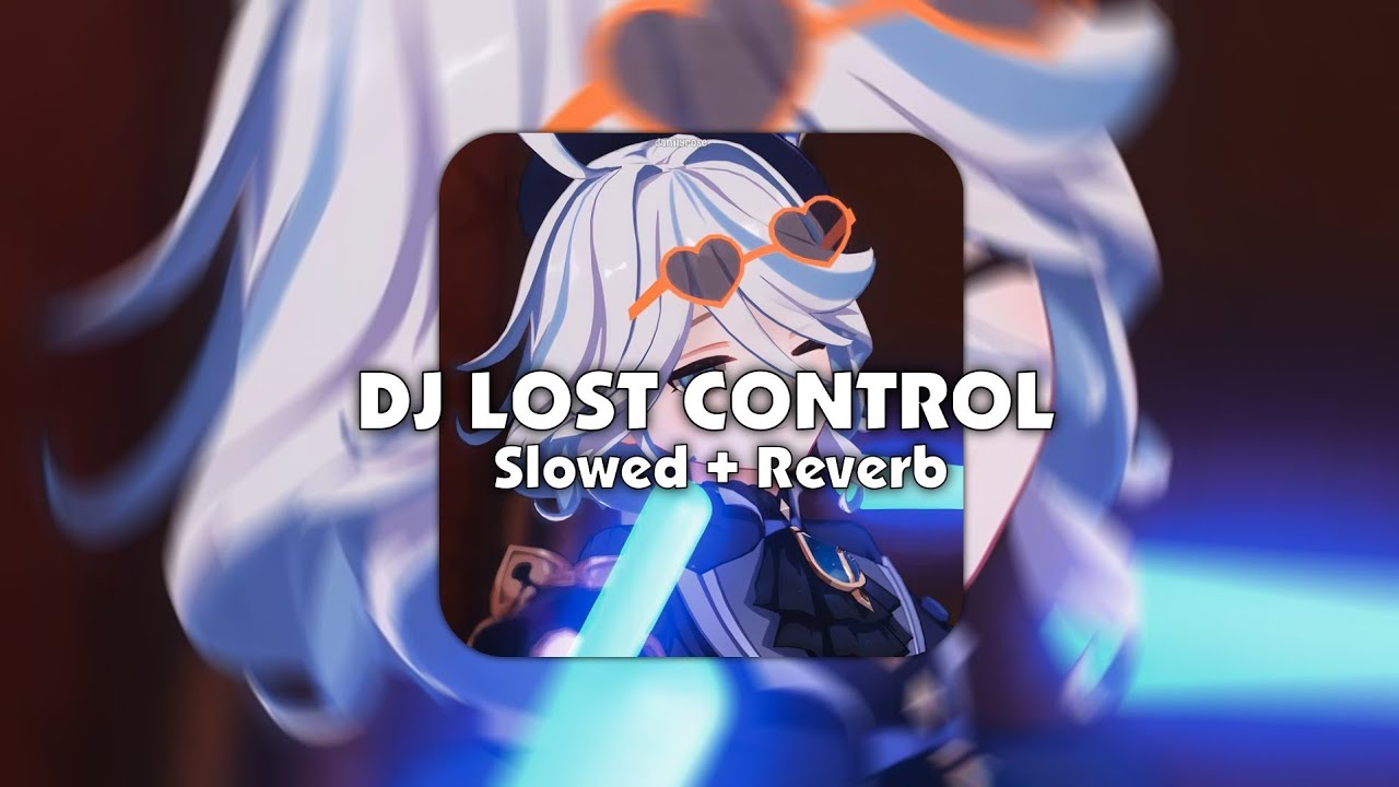 DJ LOST CONTROL X STUPID MY HEART ( Slowed + Reverb)