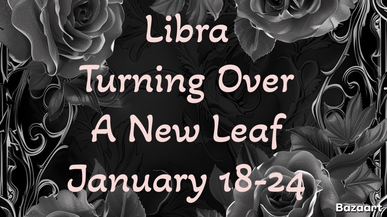 LIBRA “WEEKLY” TAROT READING “Turning Over a New Leaf”January 18-24 2026