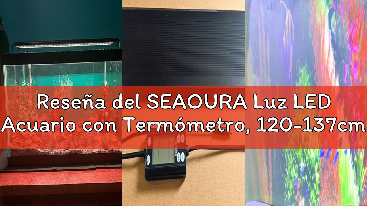 Reseña del SEAOURA Luz LED Acuario con Termómetro, 120-137cm Espectro Completo, Programable 24/7 + M
