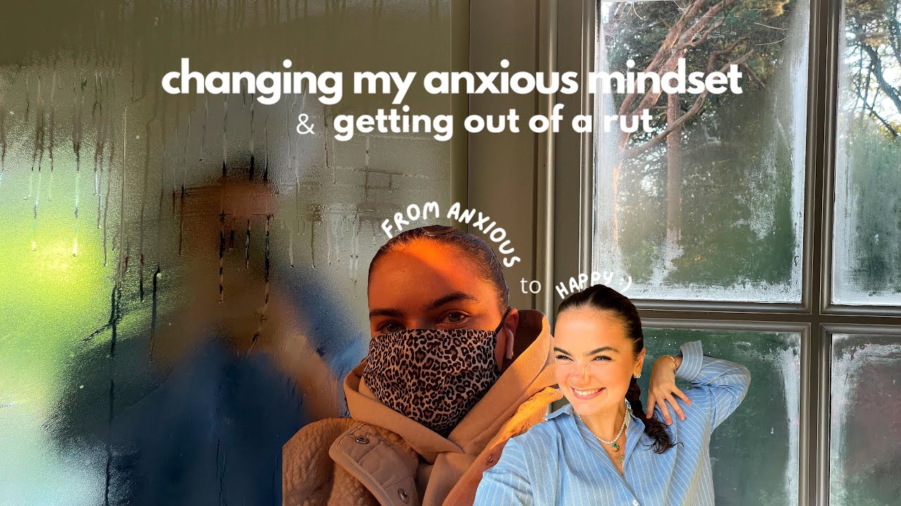 changing my anxious mindset 🌱 from anxious to happy and getting out of a rut !! 🧘🏻