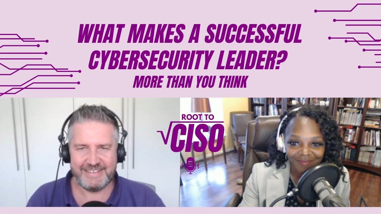 What Makes a Successful Cybersecurity Leader? More Than You Think | Root To CISO Podcast