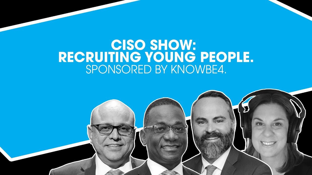 CISO Show: Recruiting Young People. Sponsored by KnowBe4.