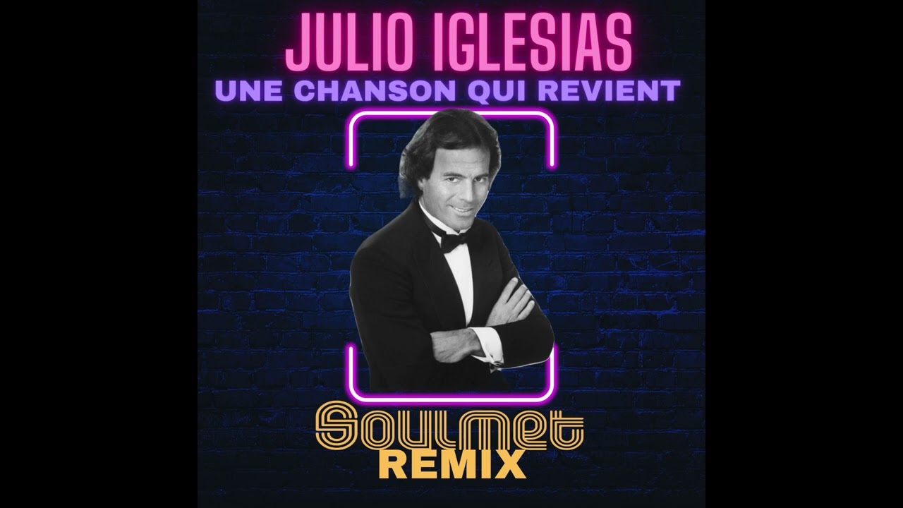 JULIO IGLESIAS - UNE CHANSON QUI REVIENT (SOULMET REMIX) 2023