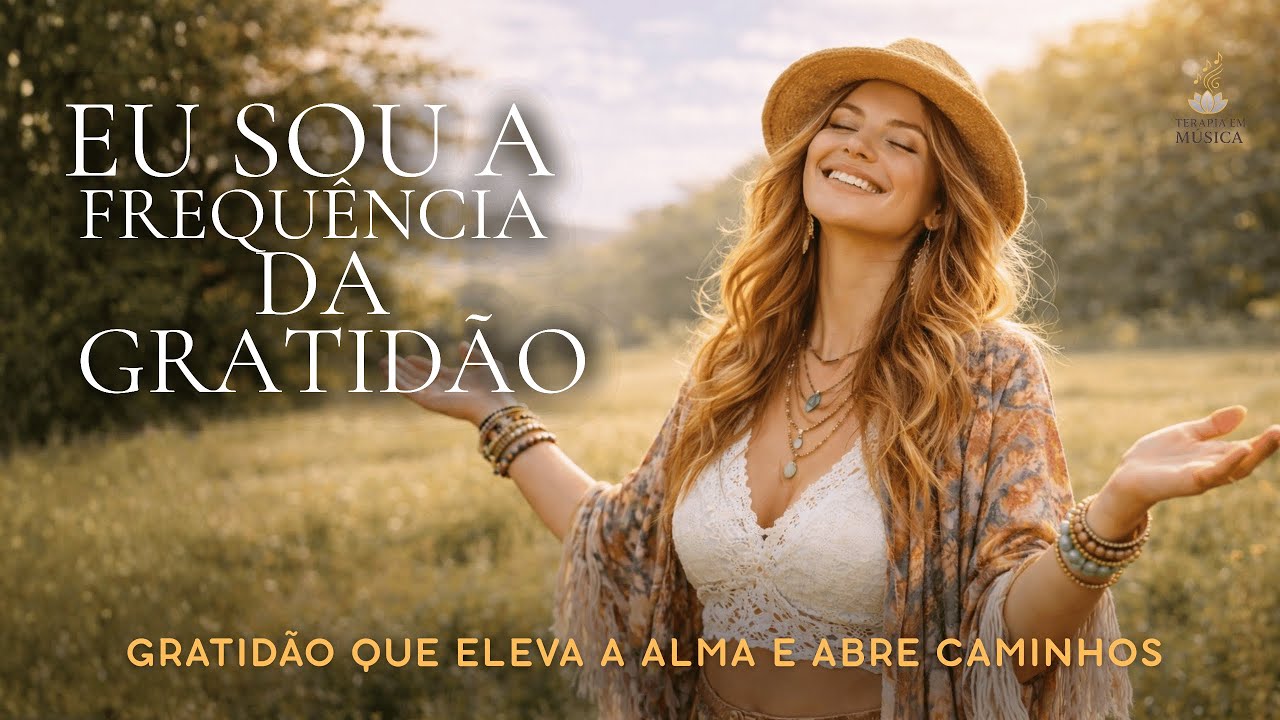 EU SOU A FREQUÊNCIA DA GRATIDÃO ✨Música Para Elevar Sua Vibração e Alinhar Corpo, Mente e Alma