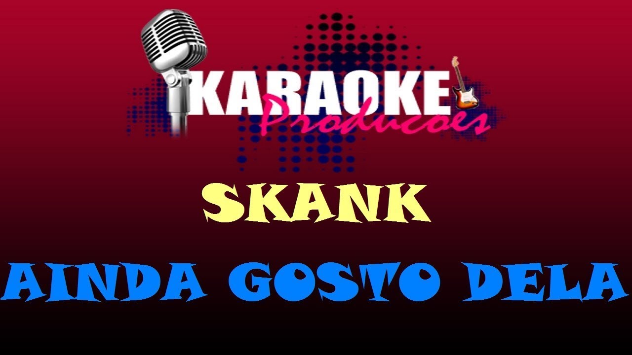 SKANK - AINDA GOSTO DELA ( KARAOKE )