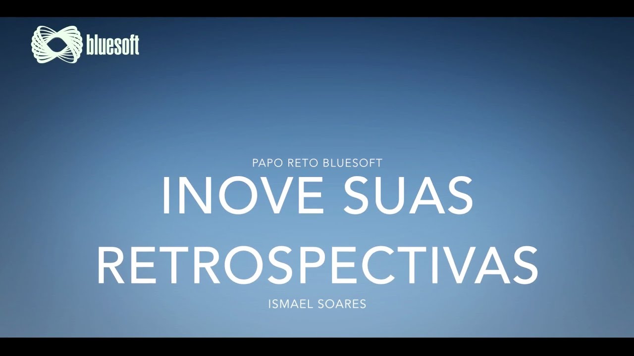 Inove suas retrospectivas | Ismael Soares | Papo Reto | T2E87