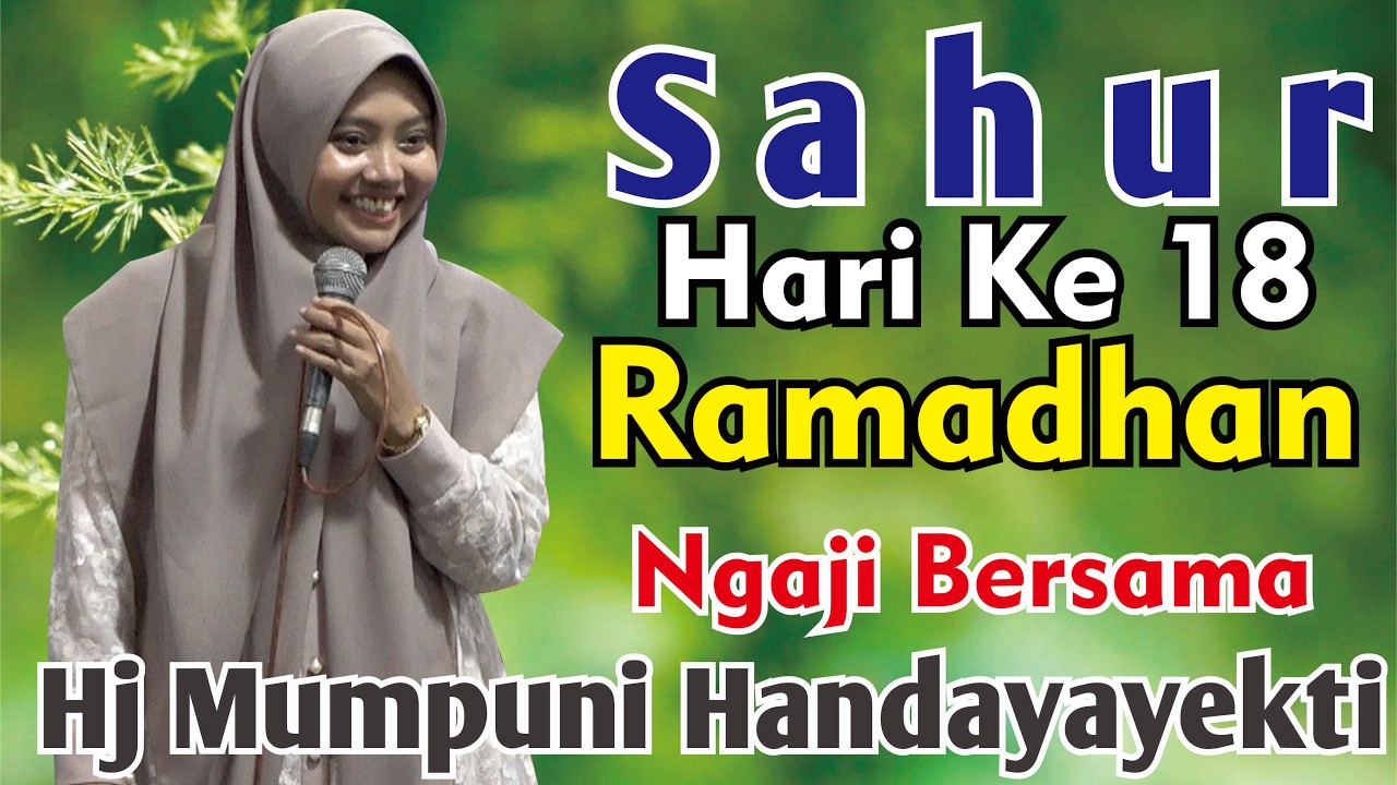 SAHUR HARI KE-18 RAMADHAN NGAJI BERSAMA HJ MUMPUNI HANDAYAYEKTI SEMOGA IBADAH PUASA KITA LANCAR