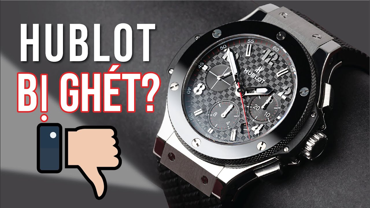 Tại sao Hublot là thương hiệu đồng hồ xa xỉ bị ghét nhất? I Why Hublot Is Hated?