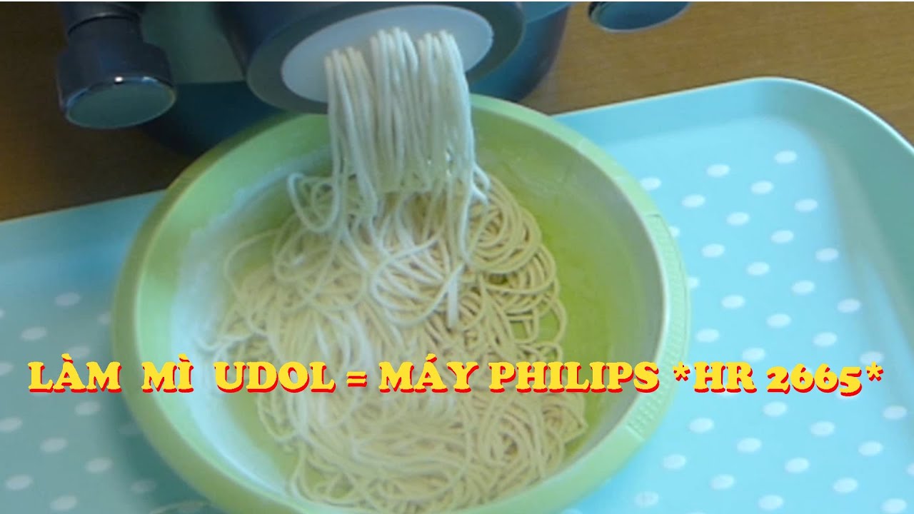 CÁCH SỬ DỤNG MÁY LÀM MÌ PHILIPS *HR 2665*- LÀM MÌ *UDOL*TƯƠI DAI KO PHỤ GIA/TODAY-Thu đây