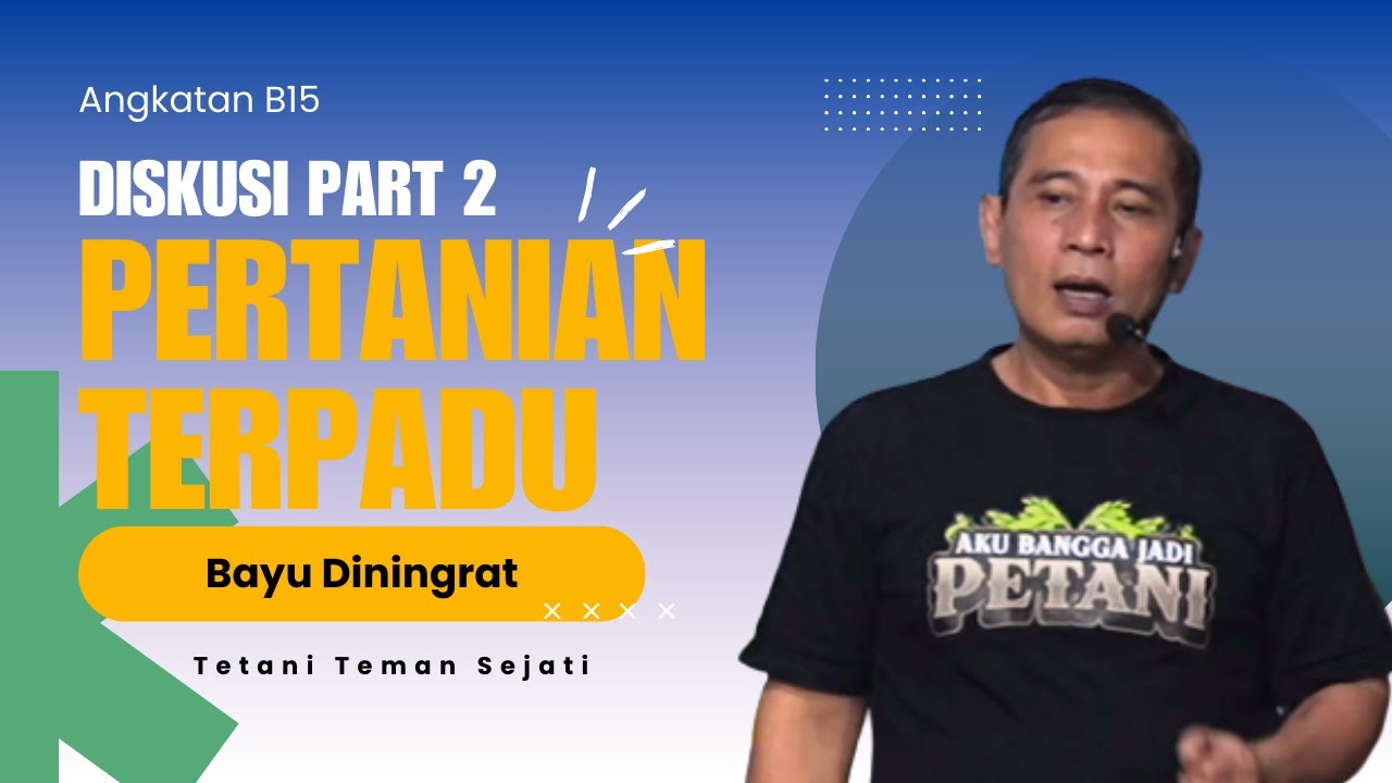 Diskusi Pertanian Terpadu Part 2  PTS Angkatan B15 Bersama Bayu Diningrat