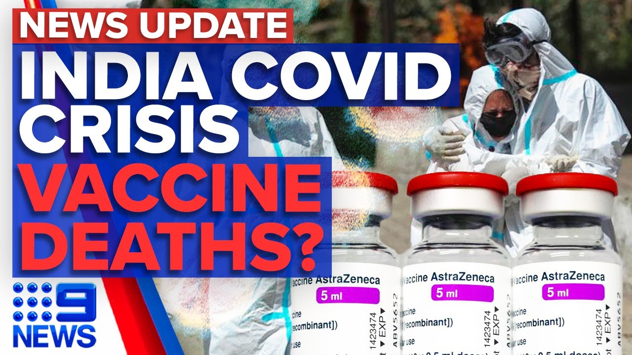 India COVID-19 crisis to get worse, investigation into possible vaccine deaths | 9 News Australia