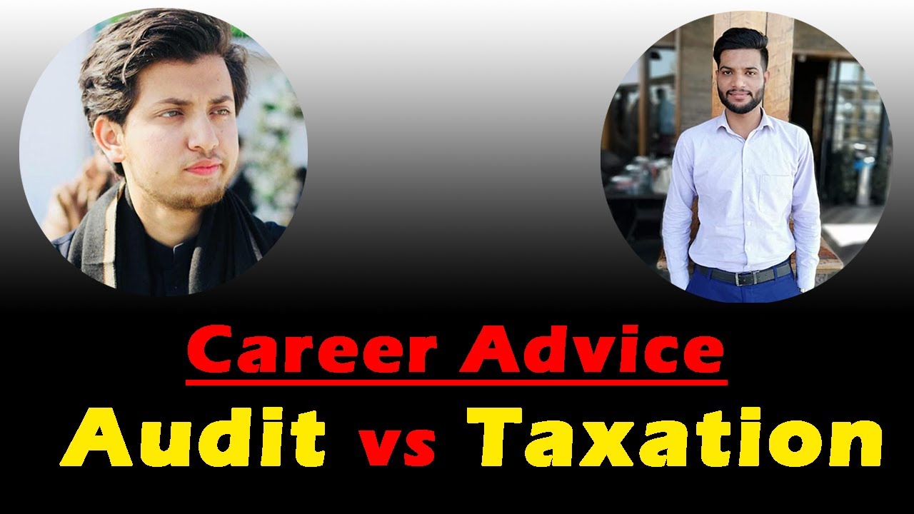 Audit vs Taxation a Career Advice | Muhammad Butt (CA Finalist) | Noman (Tax Specialist) : CA Legacy