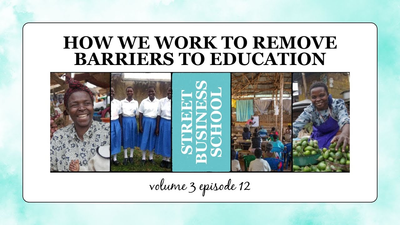 How We Work to Remove Barriers to Education - Street Business School