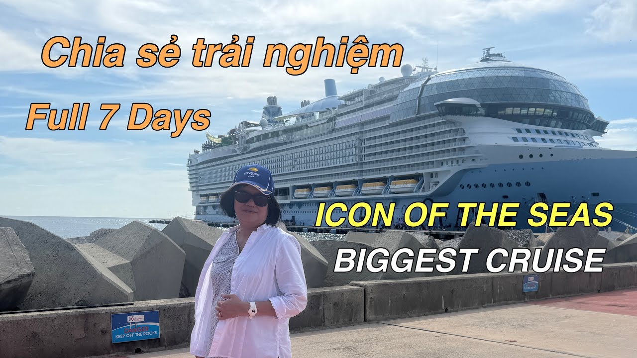 Chia sẻ tất tần tật 7 ngày đi Du thuyền ICON OF THE SEAS || Biggest Cruise Tour