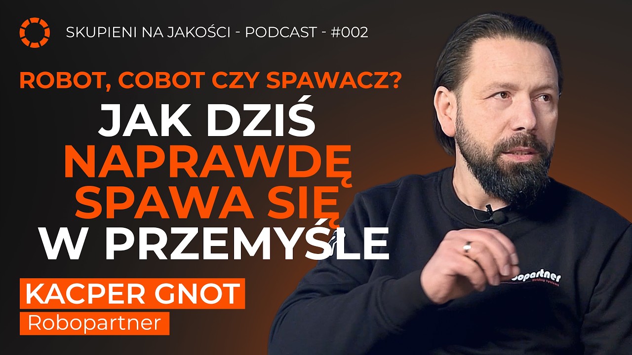 Robot, Cobot czy Spawacz ? Jak dziś naprawdę spawa się w przemyśle - Kacper Gnot  |  Robopartner