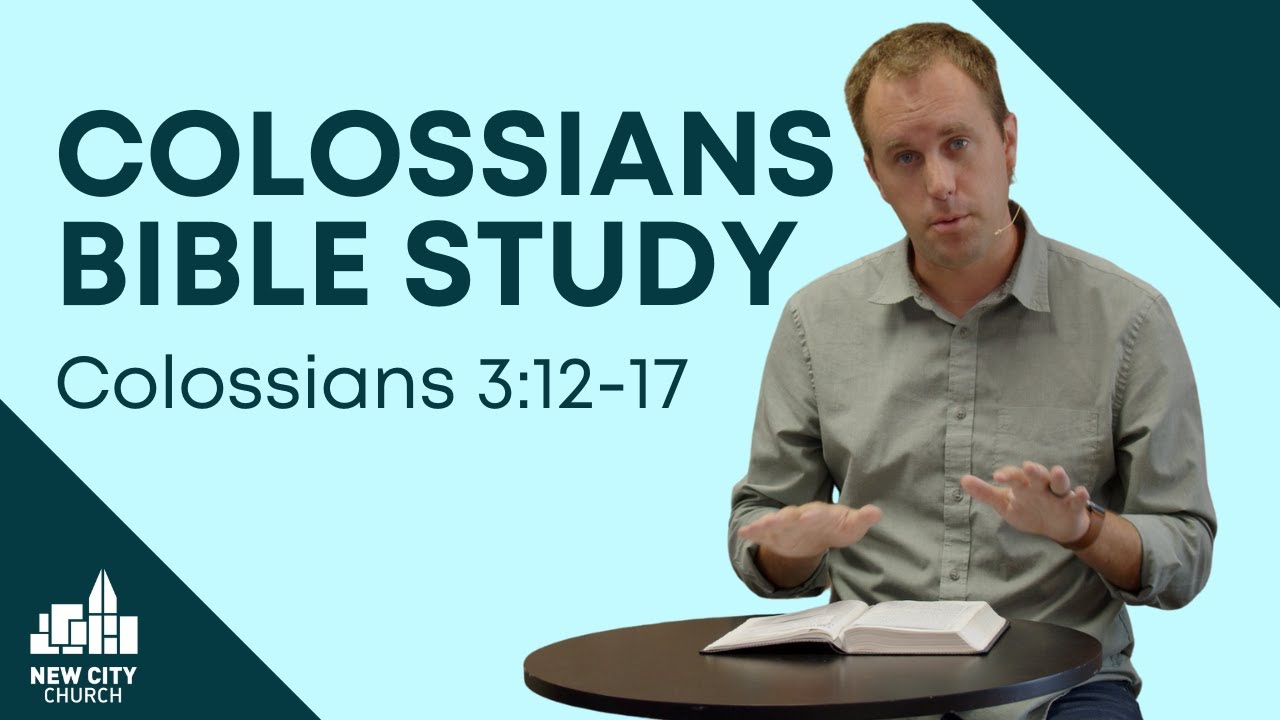 Colossians Bible Study: Colossians 3:12-17