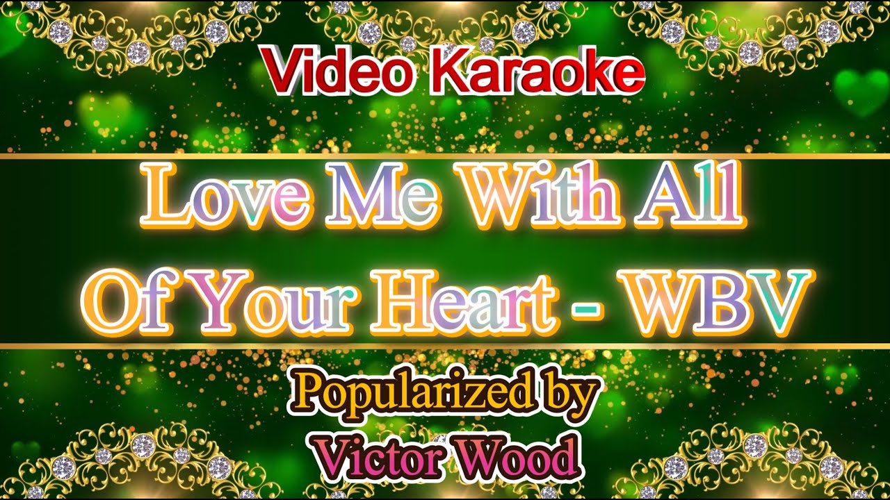 Love Me With All Of Your Heart (WBV) - Victor Wood Video Karaoke
