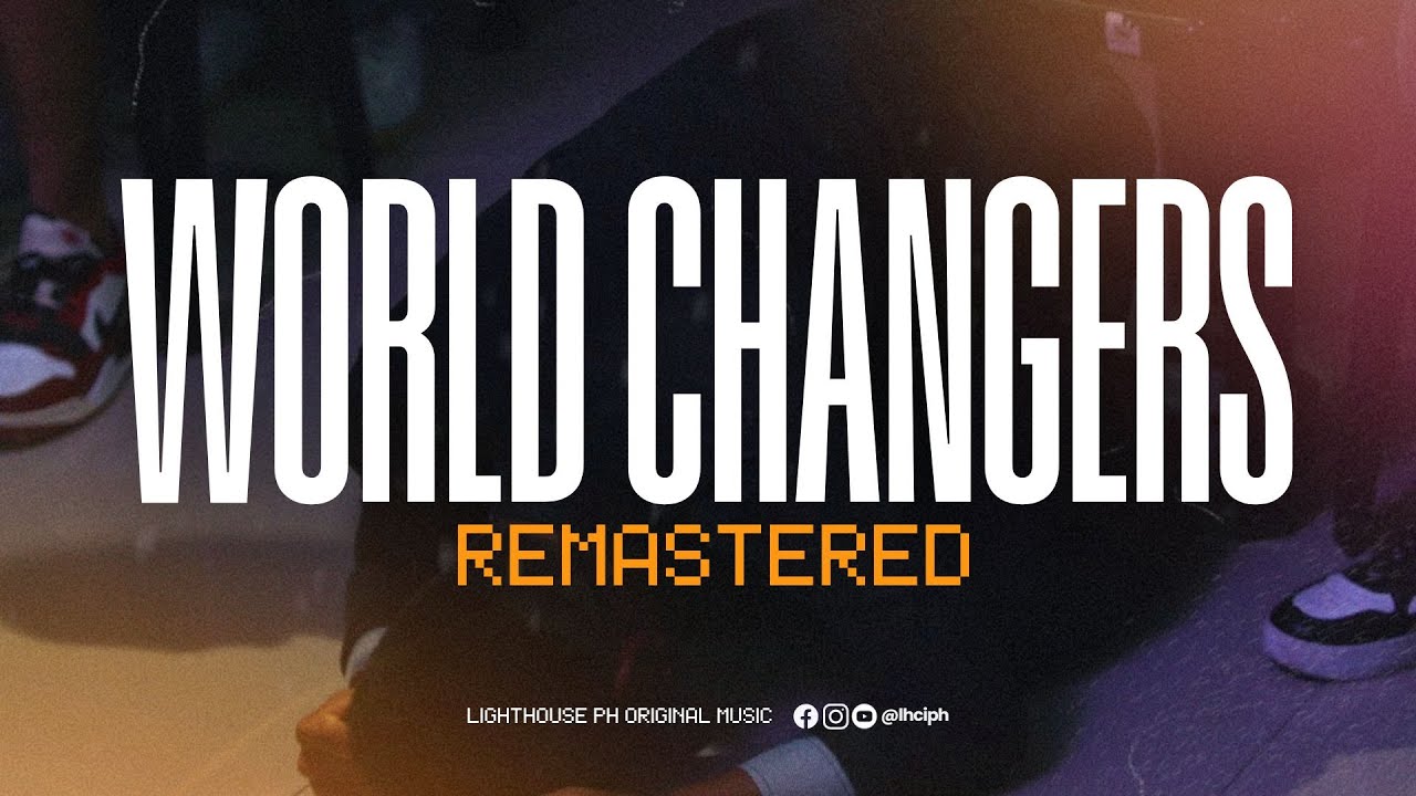 WORLD CHANGER (REMASTERED) | Lighthouse PH